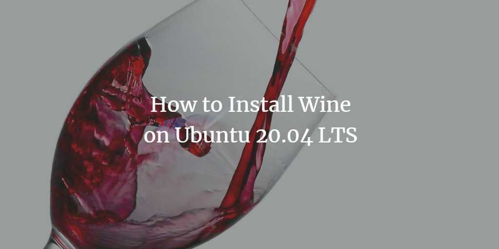 Как установить и использовать wine в ubuntu 20.04 - настройка linux